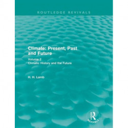 Climate: Present, Past and Future (Routledge Revivals): Volume 2: Climatic History and the Future