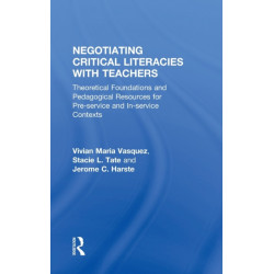 Negotiating Critical Literacies with Teachers: Theoretical Foundations and Pedagogical Resources for Pre-Service and In-Service Contexts
