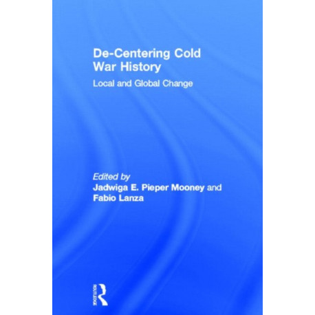 De-Centering Cold War History: Local and Global Change