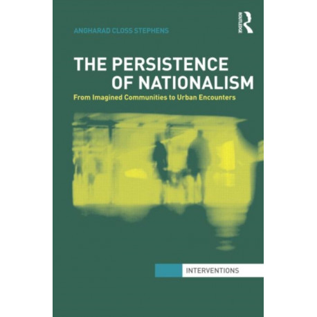 The Persistence of Nationalism: From Imagined Communities to Urban Encounters
