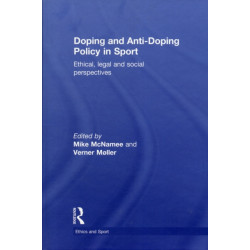 Doping and Anti-Doping Policy in Sport: Ethical, Legal and Social Perspectives