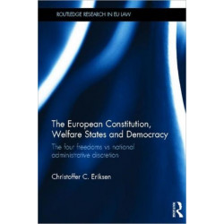The European Constitution, Welfare States and Democracy: The Four Freedoms vs National Administrative Discretion