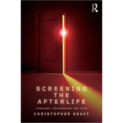 Screening the Afterlife: Theology, Eschatology, and Film