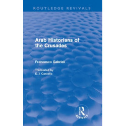Arab Historians of the Crusades (Routledge Revivals)