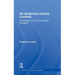 Re-Designing Learning Contexts: Technology-Rich, Learner-Centred Ecologies