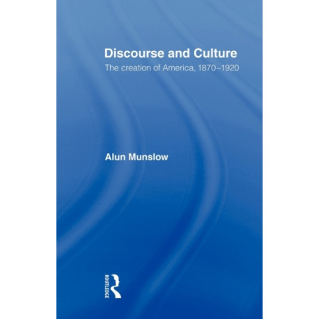 Discourse and Culture: The Creation of America, 1870-1920