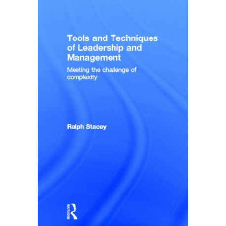 Tools and Techniques of Leadership and Management: Meeting the Challenge of Complexity