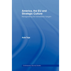 America, the EU and Strategic Culture: Renegotiating the Transatlantic Bargain