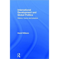 International Development and Global Politics: History, Theory and Practice