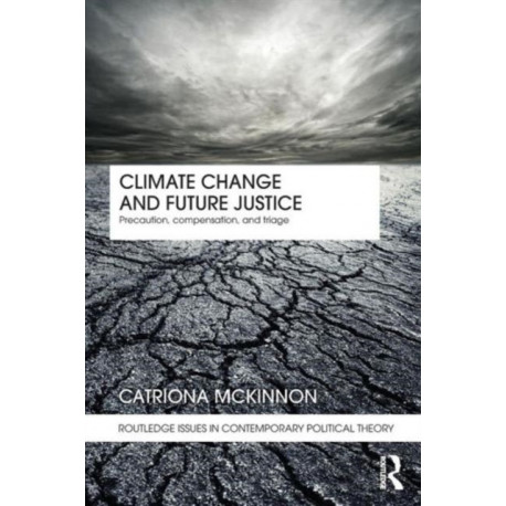 Climate Change and Future Justice: Precaution, Compensation and Triage