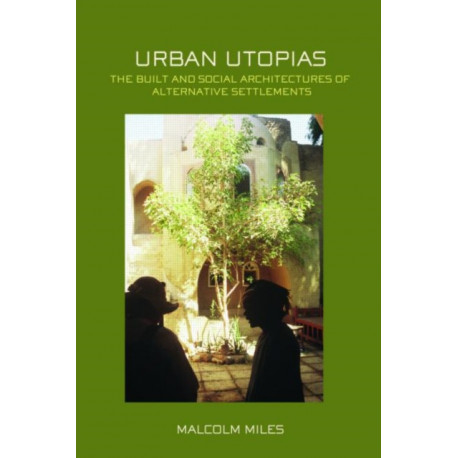 Urban Utopias: The Built and Social Architectures of Alternative Settlements