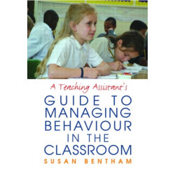 A Teaching Assistant's Guide to Managing Behaviour in the Classroom