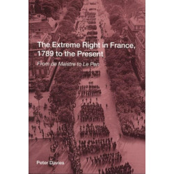 The Extreme Right in France, 1789 to the Present: From de Maistre to Le Pen
