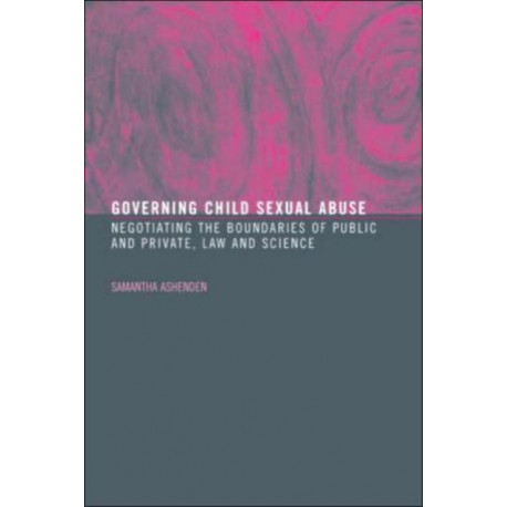 Governing Child Sexual Abuse: Negotiating the Boundaries of Public and Private, Law and Science