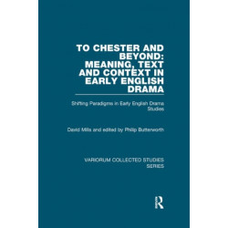 To Chester and Beyond: Meaning, Text and Context in Early English Drama: Shifting Paradigms in Early English Drama Studies