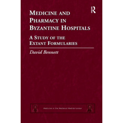 Medicine and Pharmacy in Byzantine Hospitals: A study of the extant formularies