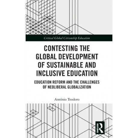 Contesting the Global Development of Sustainable and Inclusive Education: Education Reform and the Challenges of Neoliberal Globalization