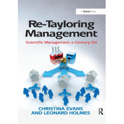 Re-Tayloring Management: Scientific Management a Century On