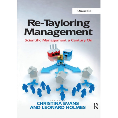 Re-Tayloring Management: Scientific Management a Century On