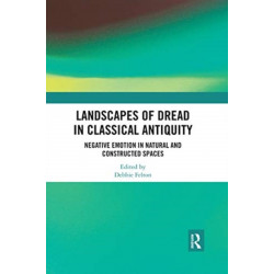 Landscapes of Dread in Classical Antiquity: Negative Emotion in Natural and Constructed Spaces