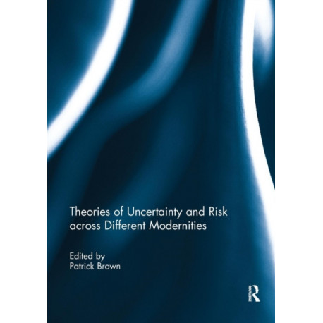 Theories of Uncertainty and Risk across Different Modernities