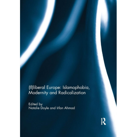 (Il)liberal Europe: Islamophobia, Modernity and Radicalization
