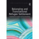 Belonging and Transnational Refugee Settlement: Unsettling the Everyday and the Extraordinary