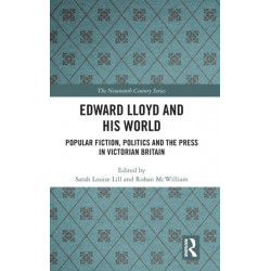 Edward Lloyd and His World: Popular Fiction, Politics and the Press in Victorian Britain