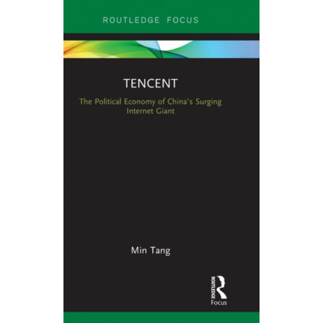 Tencent: The Political Economy of China’s Surging Internet Giant