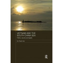 Vietnam and the South China Sea: Politics, Security and Legality