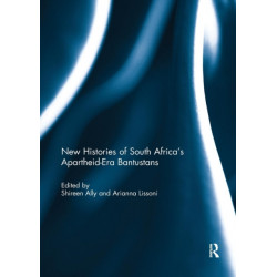 New Histories of South Africa's Apartheid-Era Bantustans