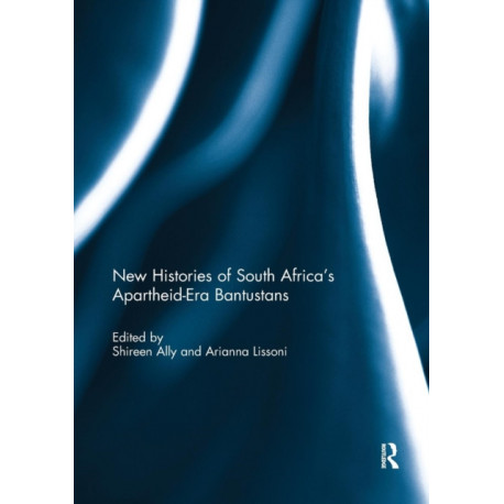 New Histories of South Africa's Apartheid-Era Bantustans
