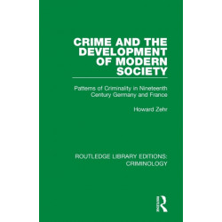 Crime and the Development of Modern Society: Patterns of Criminality in Nineteenth Century Germany and France