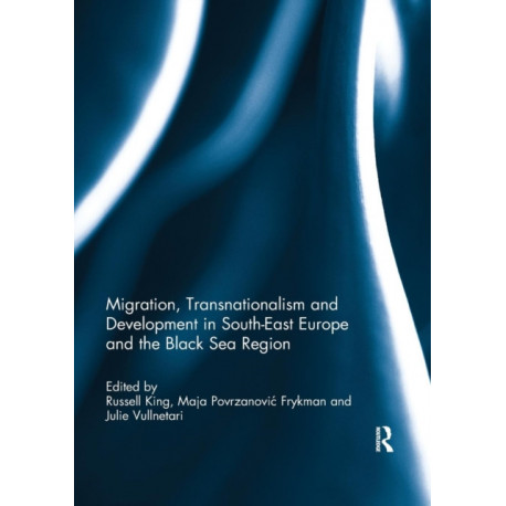 Migration, Transnationalism and Development in South-East Europe and the Black Sea Region
