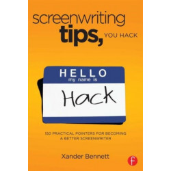 Screenwriting Tips, You Hack: 150 Practical Pointers for Becoming a Better Screenwriter