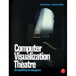 Computer Visualization for the Theatre: 3D Modelling for Designers