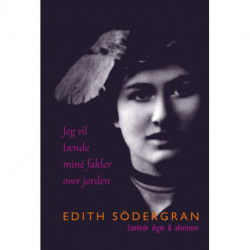 Jeg vil tænde mine fakler over jorden: Samlede digte & aforismer