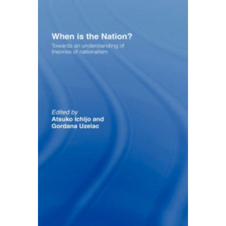 When is the Nation?: Towards an Understanding of Theories of Nationalism