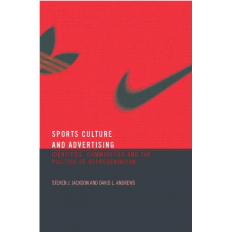 Sport, Culture and Advertising: Identities, Commodities and the Politics of Representation
