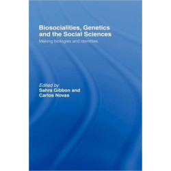 Biosocialities, Genetics and the Social Sciences: Making Biologies and Identities