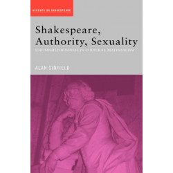 Shakespeare, Authority, Sexuality: Unfinished Business in Cultural Materialism