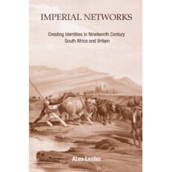 Imperial Networks: Creating Identities in Nineteenth-Century South Africa and Britain