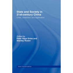 State and Society in 21st Century China: Crisis, Contention and Legitimation