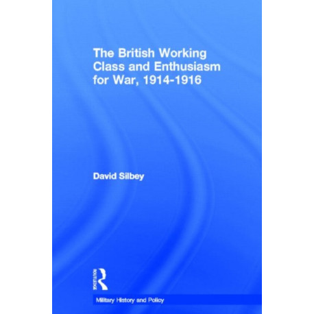 The British Working Class and Enthusiasm for War, 1914-1916