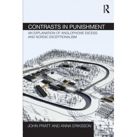 Contrasts in Punishment: An explanation of Anglophone excess and Nordic exceptionalism