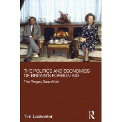 The Politics and Economics of Britain's Foreign Aid: The Pergau Dam Affair