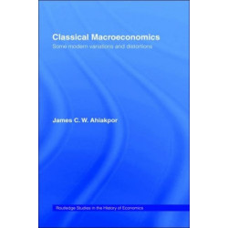 Classical Macroeconomics: Some Modern Variations and Distortions