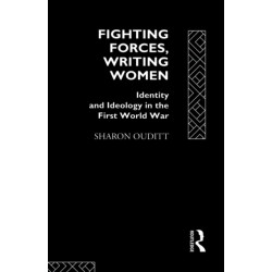 Fighting Forces, Writing Women: Identity and Ideology in the First World War