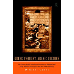 Greek Thought, Arabic Culture: The Graeco-Arabic Translation Movement in Baghdad and Early 'Abbasaid Society (2nd-4th/5th-10th c.)