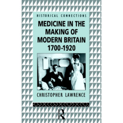 Medicine in the Making of Modern Britain, 1700-1920